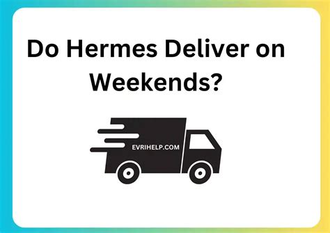 does hermes deliver saturday|do hermes deliver on sundays.